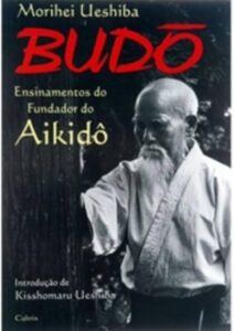 Budo - Ensinamentos do Fundador do Aikido
